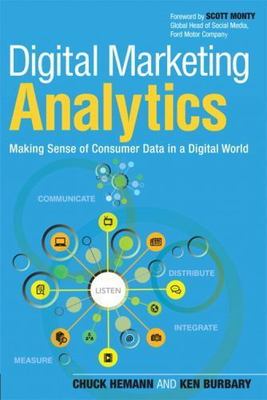 Digital Marketing Analytics: Making Sense of Consumer Data in a Digital World by