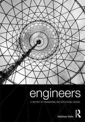 Engineers: A History of Engineering and Structural Design by Matthew Wells (Engl