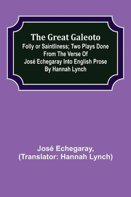José Echegaray | The great Galeoto; Folly or saintliness; Two plays done from...