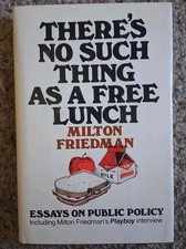 Theres No Such Thing As a Free Lunch - Milton...