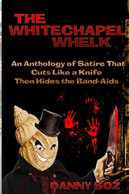The Whitechapel Whelk: An Anthology of Satire that Cuts - Paperback NEW Soz, Dan