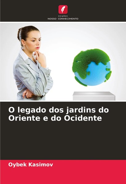 O Legado Dos Jardins Do Oriente E Do Ocidente Oybek Kasimov Taschenbuch 2024-image