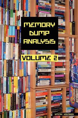 Memory Dump Analysis Anthology, Vol. 2 Vostokov, Dmitry