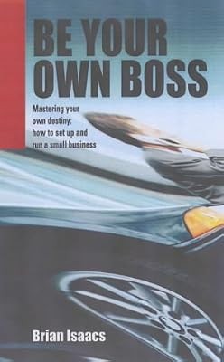 Be Your Own Boss: Successful self-employment - all you need to know (How to), Wh