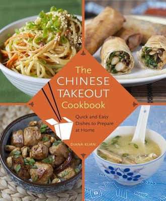 The Chinese Takeout Cookbook: Quick and Easy Dishes to Prepare at Home by Diana