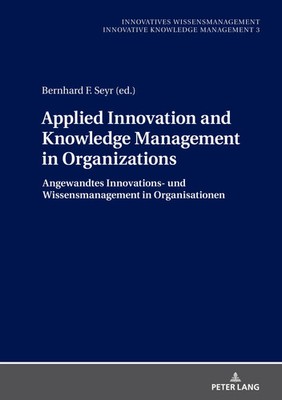 Bernhard Seyr | Applied Innovation and Knowledge Management in Organizations