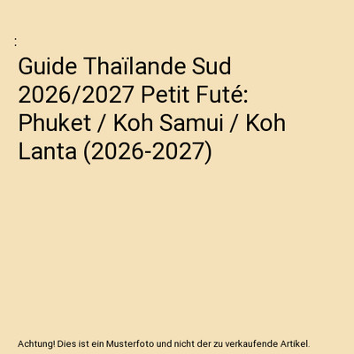 Guide Thaïlande Sud 2026/2027 Petit Futé: Phuket / Koh Samui / Koh Lanta 