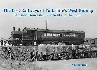 The Lost Railways of Yorkshire's West Riding: Barnsley, Doncaster, Sheffield ...