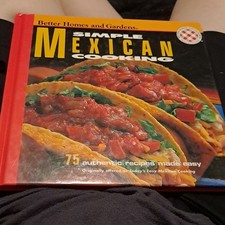 Better Homes and Gardens Simple Mexican Cooking Cookbook 75 Authentic Recipes