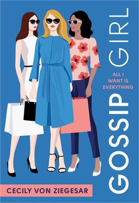 Gossip Girl #3: All I Want Is Everything: A Gossip Girl Novel (Paperback or Soft
