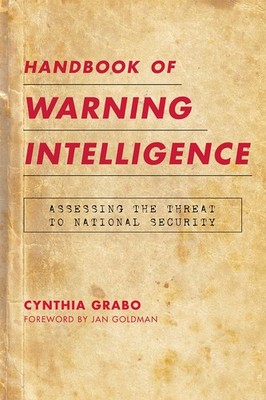 Handbook of Warning Intelligence: Assessing the Threat to National Security ...