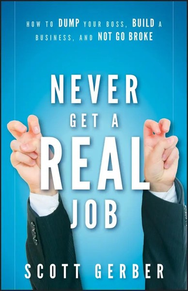 Never Get A Real Job | How To Dump Your Boss, Build A Business And Not Go Broke-image