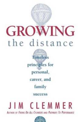 Growing the Distance: Timeless Principles for Personal, Career, and Famil - GOOD