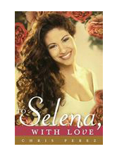 To Selena, with Love by Chris Perez