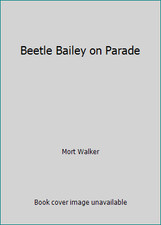 Beetle Bailey on Parade by Mort Walker
