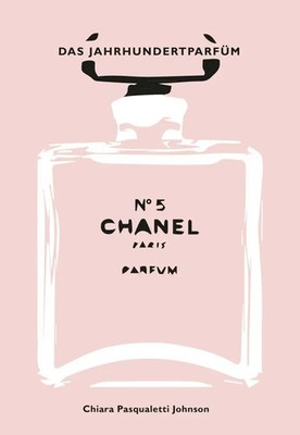 Chanel No 5 | Das Jahrhundertparfüm | Chiara Pasqualetti Johnson | Deutsch