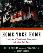 Home Tree Home: Principles of Treehouse Construction and Other Tall Tales - ...