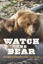Watch the Bear: A Half Century with the Brown Bears of Alaska by Stonorov, Derek