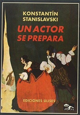 UN ACTOR SE PREPARA (SPANISH EDITION) By Konstantin Stanislavski & Dagoberto De