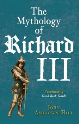 John Ashdown-Hill The Mythology of Richard III (Taschenbuch)