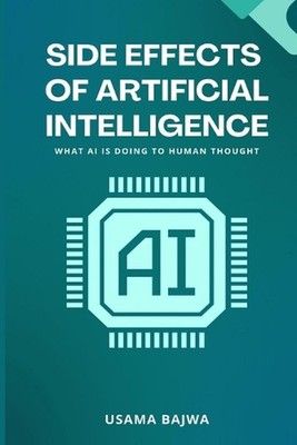 Side Effects of Artificial Intelligence: What AI Is Doing to Human Thought by Us