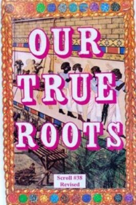 .Our True Roots by Dr. Malachi Z York / Dr. Ben / Dr. Judah-El