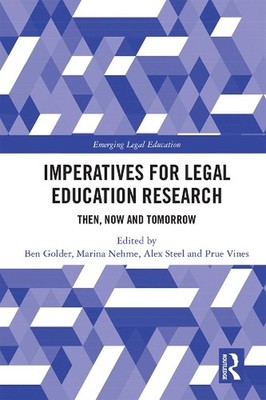 Imperatives for Legal Education Research: Then, Now and Tomorrow by Ben Golder (