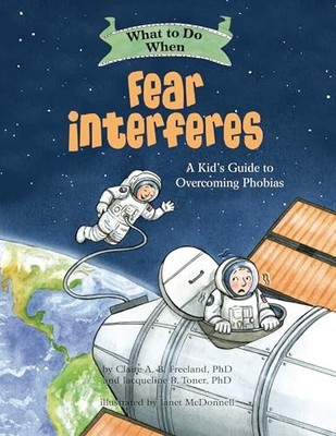 What to Do When Fear Interferes : A Kid's Guide to Overcoming Phobias by ...