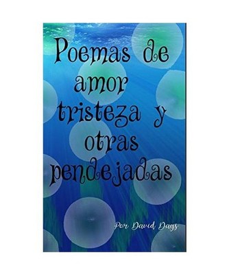 Poemas sobre amor, triesteza y otras pendejadas / Poems about Love, Loss and oth