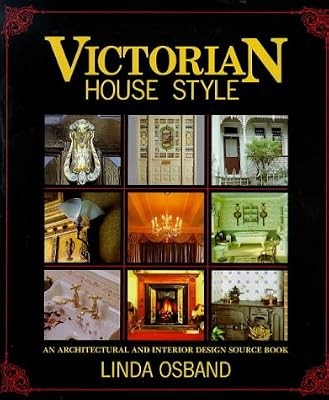 Victorian House Style: An Architectural and Interior Design Source Book, Osband,