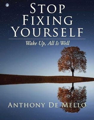 Stop Fixing Yourself: Wake Up, All Is Well by Anthony De Mello 1582708363