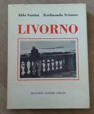 LIVORNO, Aldo Santini e Ferdinando Scianna -1986 Belforte Editore 