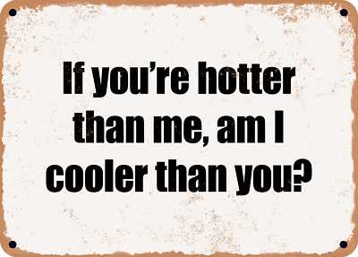 METAL SIGN - If you're hotter than me, am I cooler than you?