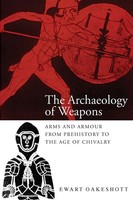 The Archaeology Of Weapons Arms And Armour From Prehitory To The Age Of Chivalry