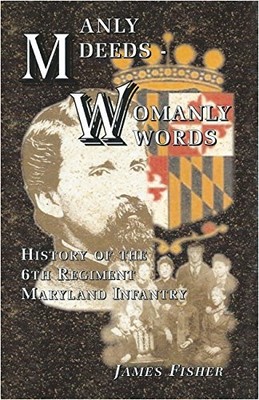 MANLY DEEDS - WOMANLY WORDS: HISTORY OF THE 6TH REGIMENT By James Fisher **NEW**