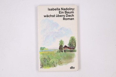 1433 Isabella Nadolny EIN BAUM WÄCHST ÜBERS DACH Roman