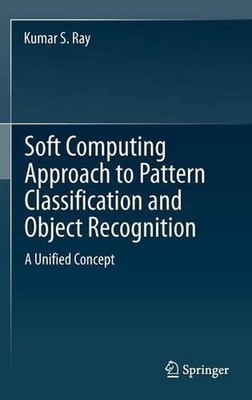 Soft Computing Approach to Pattern Classification and Object Recognition: A Unif