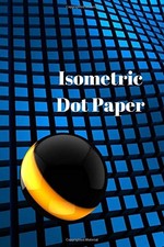 Isometric Dot Paper: 400 Pages (200 sheets), 6 x 9 Inches