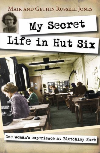 My Secret Life in Hut Six: One Woman's Experiences At Bletchley Park, Russell-Jo