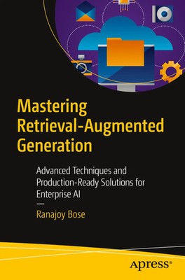Mastering Retrieval-Augmented Generation Ranajoy Bose Taschenbuch xxxix Englisch
