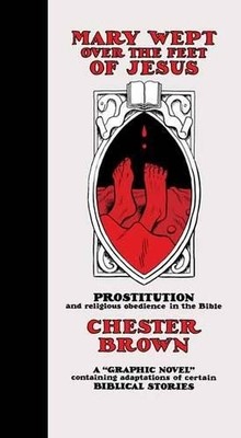 Chester Brown Mary Wept Over the Feet of Jesus (Hardback)