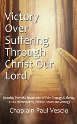 Victory Over Suffering Through Christ Our Lord: Includi -  NEW Chaplain Paul V 2