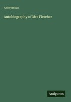 Anonymous | Autobiography Of Mrs Fletcher | Buch | Englisch (2025)