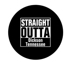 Straight Outta Dickson Tennessee  2.25”  Pinback Button Pin Badge