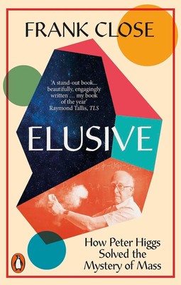 Elusive: How Peter Higgs Solved the Mystery of Mass by Frank Close (English) Pap