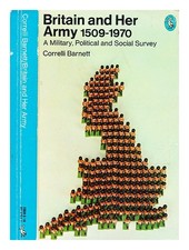 BARNETT, CORRELLI (B. 1927 Britain and her army, 1509-1970 : a military, polit