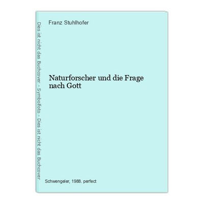 Naturforscher und die Frage nach Gott Stuhlhofer, Franz: