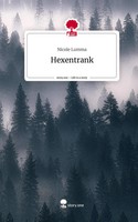 Nicole Lumma | Hexentrank. Life Is A Story - story.one | Buch | Deutsch (2023)