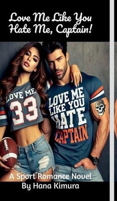 Love Me Like You Hate Me, Captain! by Hana Kimura Hardcover Book