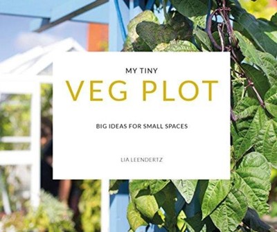 My Tiny Veg Plot Big ideas for small spaces by Lia Leendertz (Paperback Book)